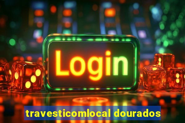 travesticomlocal dourados